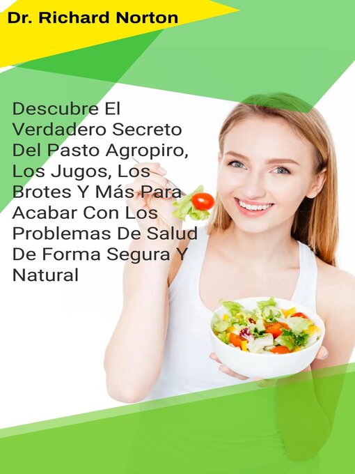 Title details for Descubre El Verdadero Secreto Del Pasto Agropiro, Los Jugos, Los Brotes Y Más Para Acabar Con Los Problemas De Salud De Forma Segura Y Natural by Dr. Richard Norton - Available